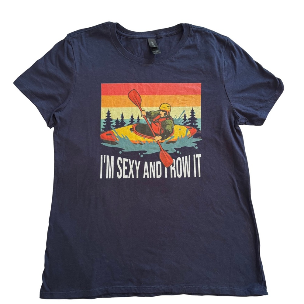 Gildan Comedic Women’s graphic tee I’m sexy and I row it graphic tee NWOT.